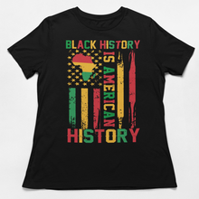 Load image into Gallery viewer, Black History is American History T-Shirt - Flag Fusion Design