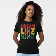 Load image into Gallery viewer, Dream Like King - Black History Month T-Shirt